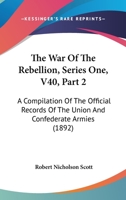 The War Of The Rebellion, Series One, V40, Part 2: A Compilation Of The Official Records Of The Union And Confederate Armies 1160714290 Book Cover