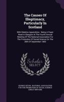 The Causes of Illegitimacy, Particularly in Scotland 1240092032 Book Cover