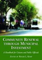 Community Renewal through Municipal Investment: A Handbook for Citizens and Public Officials 0786431563 Book Cover