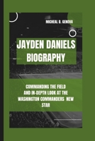 JAYDEN DANIELS BIOGRAPHY: COMMANDING THE FIELD AND IN-DEPTH LOOK AT THE WASHINGTON COMMANDERS NEW STAR B0DYD1MGG6 Book Cover