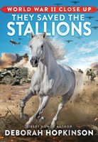 World War II Close Up: They Saved the Stallions 1338882333 Book Cover