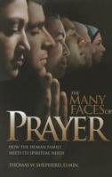 The Many Faces of Prayer: How the Human Family Meets Its Spiritual Needs 0871593629 Book Cover