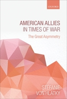 American Allies in Times of War: The Great Asymmetry 0199673683 Book Cover