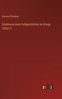 Erlebnisse Eines Feldgeistlichen Im Kriege 1870/71 3863828100 Book Cover