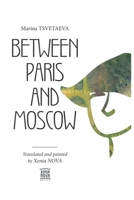 Marina Tsvetaeva: Between Paris and Moscow: Translated and painted by Xenia NOVA 1670871096 Book Cover