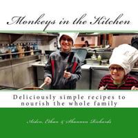 Monkeys in the Kitchen: Deliciously simple recipes to nourish the whole family 1494292106 Book Cover