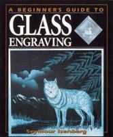 A Beginner's Guide to Glass Engraving 0873419006 Book Cover