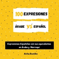 100 Expresiones ?rabe-Espa?ol: Expresiones Espa?olas con sus equivalentes en ?rabe y Marroqui B0BHQW77XV Book Cover