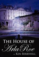 The House of Arla Roe 1463436327 Book Cover
