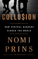 Collusion: How Central Bankers Rigged the World 1568585624 Book Cover
