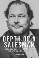 Depth of a Salesman: Marc Benioff, Salesforce, and the Bet on the Age of AI B0HBX7XFB5 Book Cover