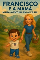 Francisco e a Mamã: numa Aventura em Alcaria (Portuguese Edition) B0F8VG771N Book Cover