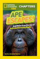 Ape Escapes!: and More True Stories of Animals Behaving Badly (National Geographic Kids Chapters) 1426309368 Book Cover