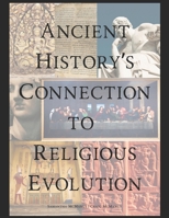 Ancient History's Connection To Religious Evolution B0F63GNL65 Book Cover