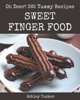 Oh Dear! 365 Yummy Sweet Finger Food Recipes: The Best-ever of Yummy Sweet Finger Food Cookbook B08JLXYH54 Book Cover
