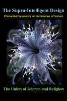 The Supra-Intelligent Design: Primordial Symmetry at the Interior of Nature 099703890X Book Cover