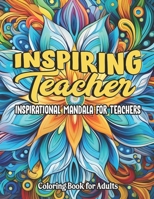 Inspirational Coloring: Teacher Edition: Stress-Relief & Motivation | 8.5x11 Large Print B0CLDBK4V3 Book Cover