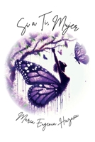 Sí, a TÍ MUJER: Mujer a tí (Spanish Edition) B0F1YCMYP5 Book Cover