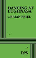 Dancing at Lughnasa: A Play