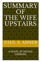 SUMMARY OF THE WIFE UPSTAIRS: A NOVEL BY RACHEL HAWKINS B096XG52MN Book Cover