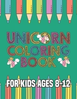 Unicorn Coloring Book for Kids Ages 8-12: Cool Gifts Idea for Mom Dad in Childrens Birthday 1695647297 Book Cover