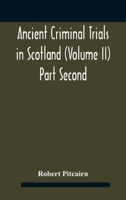 Ancient criminal trials in Scotland (Volume II) Part Second 9354184987 Book Cover