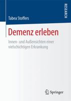 Demenz Erleben: Innen- Und Aussensichten Einer Vielschichtigen Erkrankung 3658124687 Book Cover