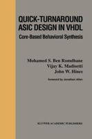 Quick-Turnaround ASIC Design in VHDL: Core-Based Behavioral Synthesis 0792397444 Book Cover