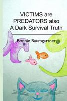 VICTIMS are PREDATORS also: A Dark Survival Truth 1478241071 Book Cover