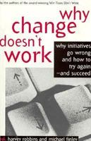 Why Change Doesn't Work: Why Initiatives Go Wrong and How to Try Again-And Succeed 1560796758 Book Cover