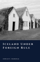 Iceland Under Foreign Rule: Norway, Denmark, and Dependency (The Story of Iceland) B0GG671XW2 Book Cover