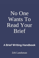 No One Wants To Read Your Brief: A Brief Writing Handbook B08WZ4NX1L Book Cover