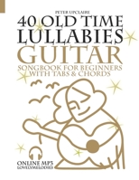 40 Old Time Lullabies - Guitar Songbook for Beginners with Tabs and Chords B09M54H2XX Book Cover