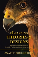 Elearning Theories & Designs: Between Theory & Practice. a Guide for Novice Instructional Designers 1543762905 Book Cover