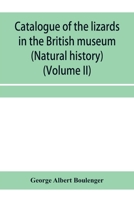 Catalogue Of The Lizards In The British Museum (Natural History): Volume 2: Iguanidæ, Xenosauridæ, Zonuridæ, Anguidæ, Anniellidæ, Helodermatidæ, Varanidæ, Xantusiidæ, Teiidæ, Amphisbænidæ 9353958407 Book Cover