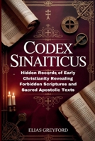 CODEX SINAITICUS: Hidden Records of Early Christianity Revealing Forbidden Scriptures and Sacred Apostolic Texts B0FQTYQ8F6 Book Cover