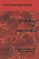 Working on Wellness: An Interactive Positive Affirmations Journal 1090224370 Book Cover