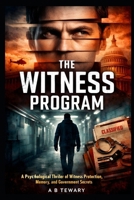 THE WITNESS PROGRAM: A Psychological Thriller of Witness Protection, Memory, and Government Secrets (The Unreliable Witness Perception Series) B0GGNLM956 Book Cover