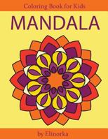 Mandala Coloring Book for Kids and Beginners: Easy and Simple Mandalas Designs, Perfect Gift for Boys and Girls, Relaxation, Focusing, Meditation and Stress Relief!: Volume 1 (Mandala for Kids) 198658609X Book Cover