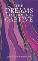 The Dreams That Hold Us Captive 1035885263 Book Cover