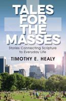 Tales for the Masses: Stories Connecting Scripture to Everyday Life 0788028464 Book Cover