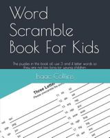 Word Scramble Book For Kids: The puzzles in this book all use 3 and 4 letter words so they are not too long for young children 1791376126 Book Cover