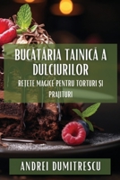 Bucătăria Tainică a Dulciurilor: Rețete Magice pentru Torturi și Prajituri 183586807X Book Cover