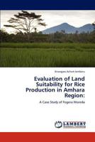 Evaluation of Land Suitability for Rice Production in Amhara Region 3848421208 Book Cover