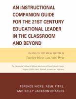 An Instructional Companion Guide for the 21st Century Educational Leader in the Classroom and Beyond: Based on the Book Edited by Terence Hicks and ... Personal Accounts and Reflections 0761855106 Book Cover