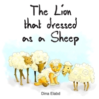 The Lion That Dressed as a Sheep 1535589248 Book Cover