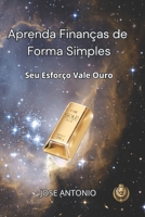 Aprenda Finanças de Forma Simples: Seu Esforço Vale Ouro (Portuguese Edition) B0DWMSVP61 Book Cover