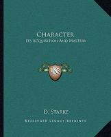 Character: Its Acquisition And Mastery 1162903813 Book Cover