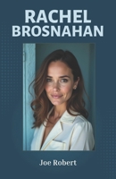 RACHEL BROSNAHAN: Unveiling the Path of a Phenomenal Actress (Biographies of Hollywood Legends in the Making and Lives Shaping Modern Entertainment) B0DSTZ9DKY Book Cover