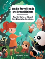 Tandi's Brave Friends and Special Helpers: Real Life Stories of Kids and Their Dissociative Experiences 1669855333 Book Cover